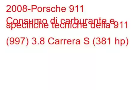 2008-Porsche 911
Consumo di carburante e specifiche tecniche della 911 (997) 3.8 Carrera S (381 hp)