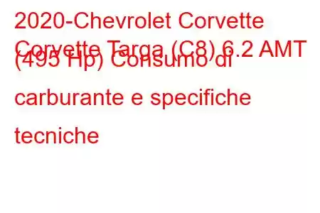 2020-Chevrolet Corvette
Corvette Targa (C8) 6.2 AMT (495 Hp) Consumo di carburante e specifiche tecniche