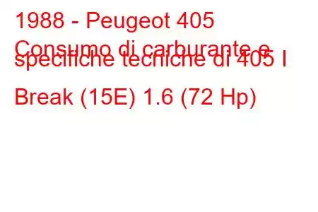 1988 - Peugeot 405
Consumo di carburante e specifiche tecniche di 405 I Break (15E) 1.6 (72 Hp)