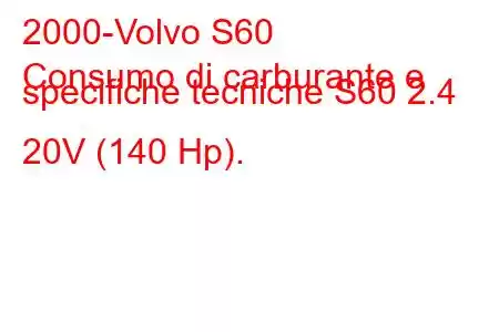 2000-Volvo S60
Consumo di carburante e specifiche tecniche S60 2.4 20V (140 Hp).