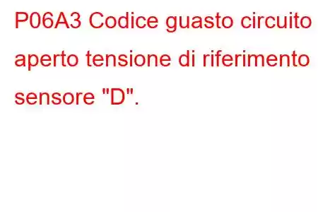 P06A3 Codice guasto circuito aperto tensione di riferimento sensore 