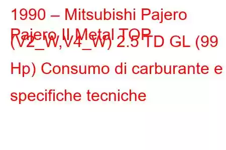 1990 – Mitsubishi Pajero
Pajero II Metal TOP (V2_W,V4_W) 2.5 TD GL (99 Hp) Consumo di carburante e specifiche tecniche