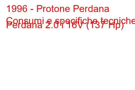 1996 - Protone Perdana
Consumi e specifiche tecniche Perdana 2.0 i 16V (137 Hp)