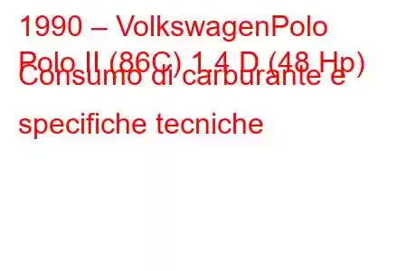 1990 – VolkswagenPolo
Polo II (86C) 1.4 D (48 Hp) Consumo di carburante e specifiche tecniche