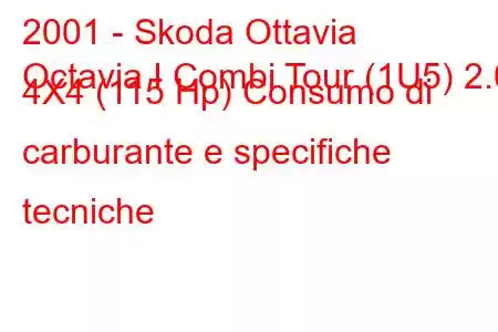 2001 - Skoda Ottavia
Octavia I Combi Tour (1U5) 2.0 4X4 (115 Hp) Consumo di carburante e specifiche tecniche