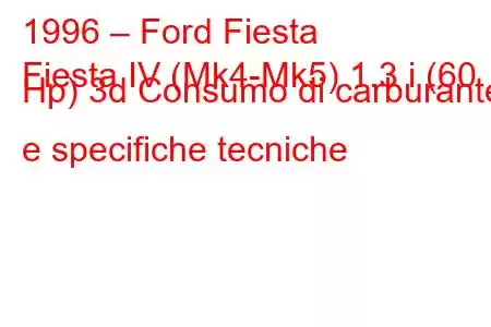 1996 – Ford Fiesta
Fiesta IV (Mk4-Mk5) 1.3 i (60 Hp) 3d Consumo di carburante e specifiche tecniche