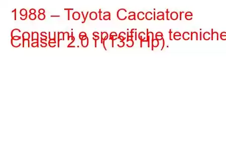 1988 – Toyota Cacciatore
Consumi e specifiche tecniche Chaser 2.0 i (135 Hp).