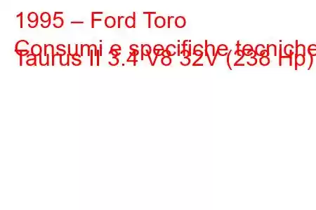 1995 – Ford Toro
Consumi e specifiche tecniche Taurus II 3.4 V8 32V (238 Hp)