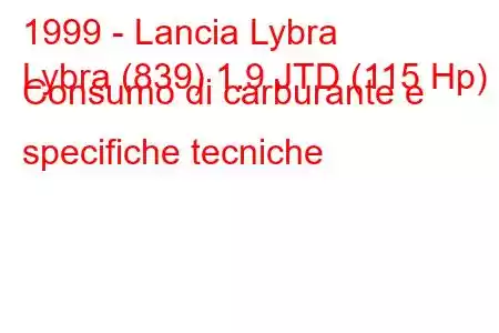 1999 - Lancia Lybra
Lybra (839) 1.9 JTD (115 Hp) Consumo di carburante e specifiche tecniche