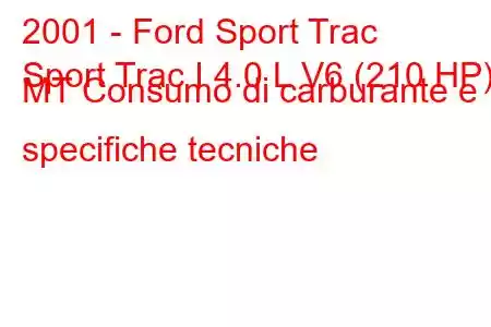 2001 - Ford Sport Trac
Sport Trac I 4.0 L V6 (210 HP) MT Consumo di carburante e specifiche tecniche