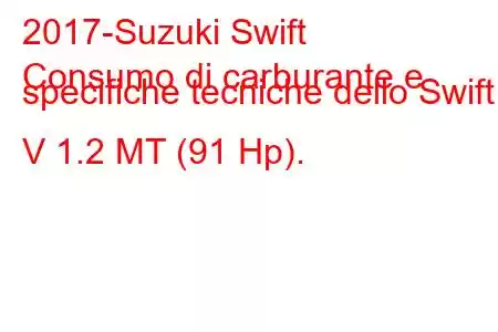 2017-Suzuki Swift
Consumo di carburante e specifiche tecniche dello Swift V 1.2 MT (91 Hp).