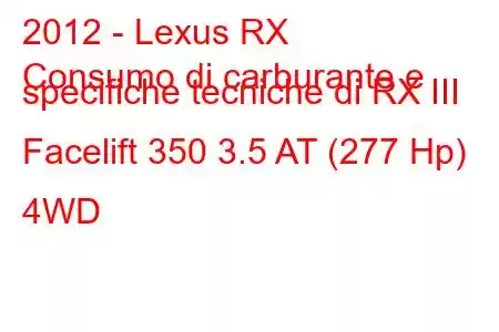 2012 - Lexus RX
Consumo di carburante e specifiche tecniche di RX III Facelift 350 3.5 AT (277 Hp) 4WD