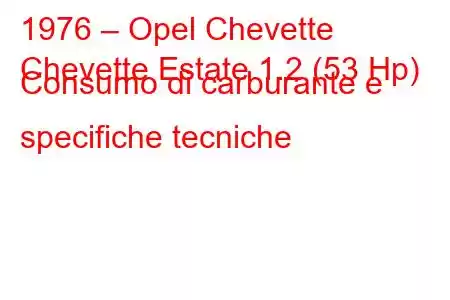 1976 – Opel Chevette
Chevette Estate 1.2 (53 Hp) Consumo di carburante e specifiche tecniche