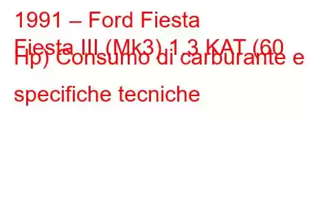 1991 – Ford Fiesta
Fiesta III (Mk3) 1.3 KAT (60 Hp) Consumo di carburante e specifiche tecniche