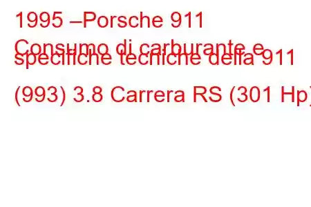 1995 –Porsche 911
Consumo di carburante e specifiche tecniche della 911 (993) 3.8 Carrera RS (301 Hp)