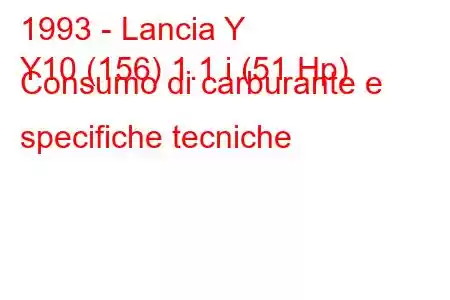 1993 - Lancia Y
Y10 (156) 1.1 i (51 Hp) Consumo di carburante e specifiche tecniche