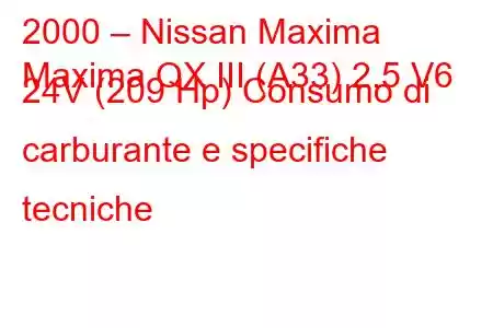 2000 – Nissan Maxima
Maxima QX III (A33) 2.5 V6 24V (209 Hp) Consumo di carburante e specifiche tecniche