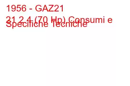 1956 - GAZ21
21 2.4 (70 Hp) Consumi e Specifiche Tecniche