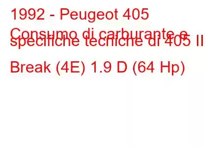 1992 - Peugeot 405
Consumo di carburante e specifiche tecniche di 405 II Break (4E) 1.9 D (64 Hp)