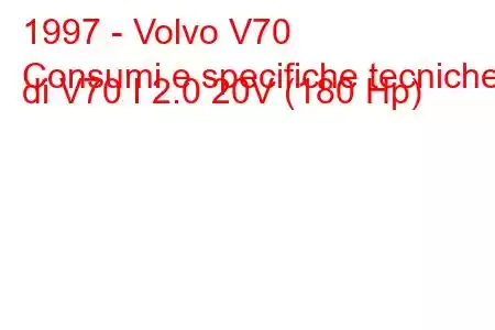 1997 - Volvo V70
Consumi e specifiche tecniche di V70 I 2.0 20V (180 Hp)