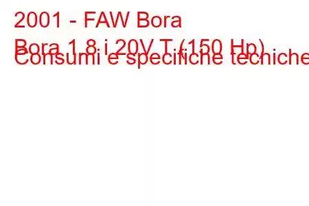 2001 - FAW Bora
Bora 1.8 i 20V T (150 Hp) Consumi e specifiche tecniche