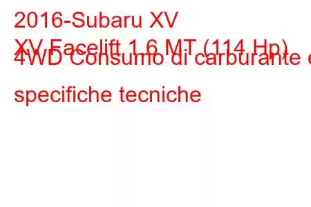 2016-Subaru XV
XV Facelift 1.6 MT (114 Hp) 4WD Consumo di carburante e specifiche tecniche