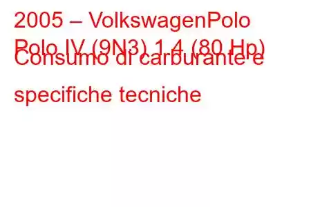 2005 – VolkswagenPolo
Polo IV (9N3) 1.4 (80 Hp) Consumo di carburante e specifiche tecniche