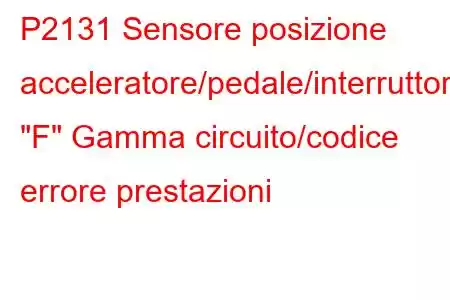 P2131 Sensore posizione acceleratore/pedale/interruttore 