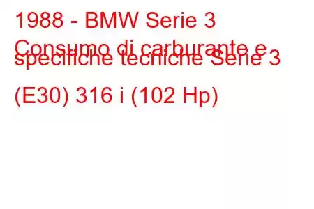 1988 - BMW Serie 3
Consumo di carburante e specifiche tecniche Serie 3 (E30) 316 i (102 Hp)