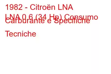 1982 - Citroën LNA
LNA 0.6 (34 Hp) Consumo Carburante e Specifiche Tecniche