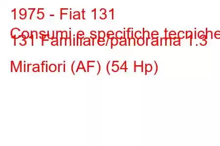 1975 - Fiat 131
Consumi e specifiche tecniche 131 Familiare/panorama 1.3 Mirafiori (AF) (54 Hp)