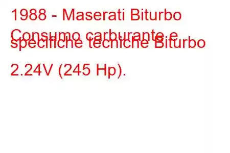 1988 - Maserati Biturbo
Consumo carburante e specifiche tecniche Biturbo 2.24V (245 Hp).