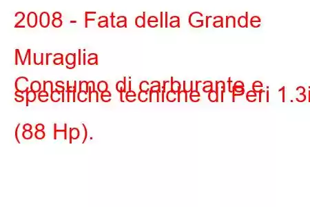 2008 - Fata della Grande Muraglia
Consumo di carburante e specifiche tecniche di Peri 1.3i (88 Hp).