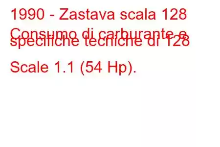 1990 - Zastava scala 128
Consumo di carburante e specifiche tecniche di 128 Scale 1.1 (54 Hp).