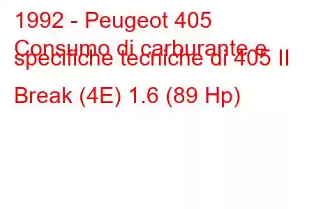 1992 - Peugeot 405
Consumo di carburante e specifiche tecniche di 405 II Break (4E) 1.6 (89 Hp)