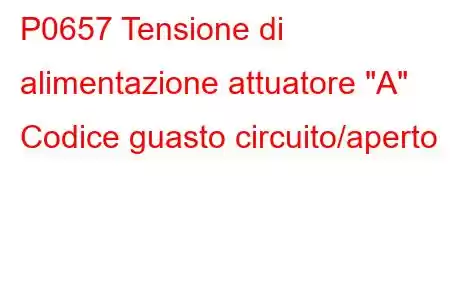 P0657 Tensione di alimentazione attuatore 