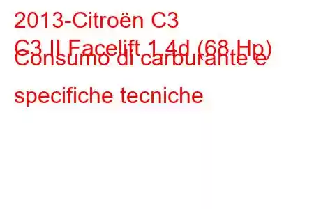 2013-Citroën C3
C3 II Facelift 1.4d (68 Hp) Consumo di carburante e specifiche tecniche