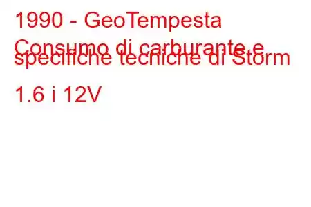 1990 - GeoTempesta
Consumo di carburante e specifiche tecniche di Storm 1.6 i 12V