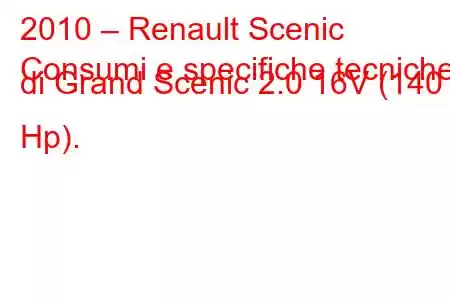 2010 – Renault Scenic
Consumi e specifiche tecniche di Grand Scenic 2.0 16V (140 Hp).