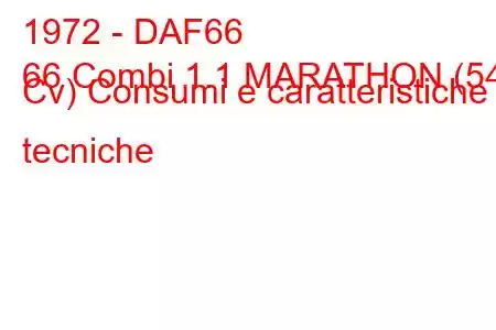 1972 - DAF66
66 Combi 1.1 MARATHON (54 Cv) Consumi e caratteristiche tecniche