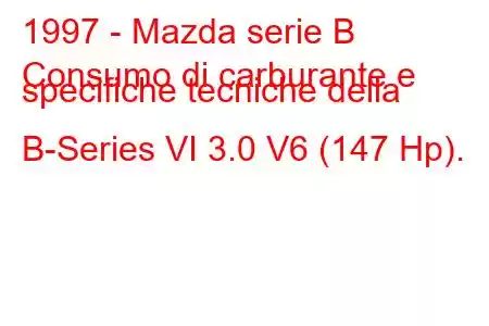 1997 - Mazda serie B
Consumo di carburante e specifiche tecniche della B-Series VI 3.0 V6 (147 Hp).