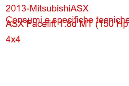 2013-MitsubishiASX
Consumi e specifiche tecniche ASX Facelift 1.8d MT (150 Hp) 4x4