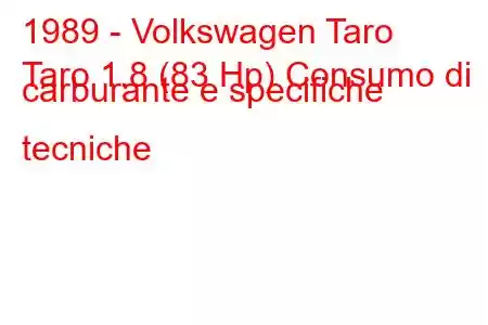 1989 - Volkswagen Taro
Taro 1.8 (83 Hp) Consumo di carburante e specifiche tecniche