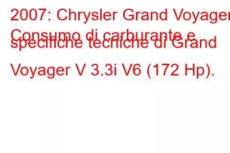 2007: Chrysler Grand Voyager
Consumo di carburante e specifiche tecniche di Grand Voyager V 3.3i V6 (172 Hp).