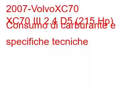 2007-VolvoXC70
XC70 III 2.4 D5 (215 Hp) Consumo di carburante e specifiche tecniche