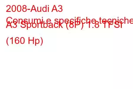 2008-Audi A3
Consumi e specifiche tecniche A3 Sportback (8P) 1.8 TFSI (160 Hp)