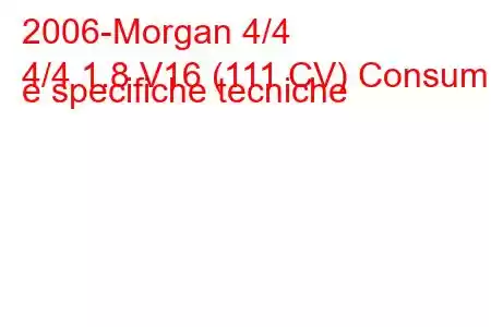 2006-Morgan 4/4
4/4 1.8 V16 (111 CV) Consumi e specifiche tecniche