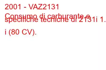 2001 - VAZ2131
Consumo di carburante e specifiche tecniche di 2131i 1.7 i (80 CV).