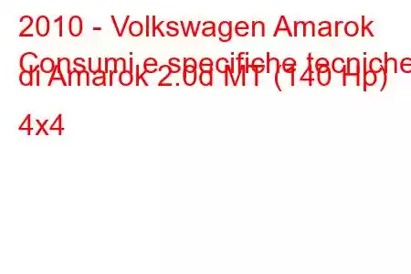 2010 - Volkswagen Amarok
Consumi e specifiche tecniche di Amarok 2.0d MT (140 Hp) 4x4