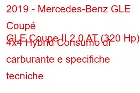 2019 - Mercedes-Benz GLE Coupé
GLE Coupe II 2.0 AT (320 Hp) 4x4 Hybrid Consumo di carburante e specifiche tecniche